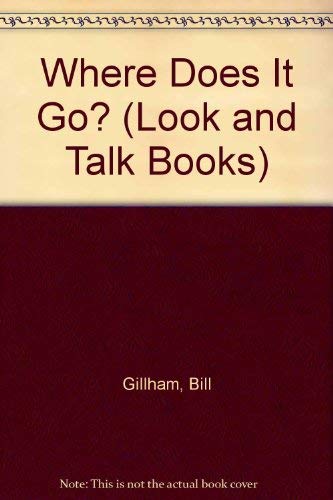 Where Does It Go (Look and Talk Books) by Bill Gillham