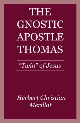 Gnostic Apostle Thomas: "Twin" of Jesus by Herbert C. Merillat
