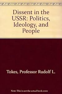 Dissent in the USSR: Politics, Ideology, and People by Professor Rudolf L. Tokes