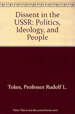 Dissent in the USSR: Politics, Ideology, and People