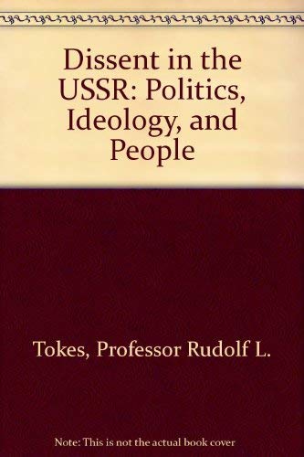 Dissent in the USSR: Politics, Ideology, and People by Professor Rudolf L. Tokes