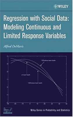 Regression With Social Data: Modeling Continuous and Limited Response Variables (Wiley Series in Probability and Statistics Book 726)