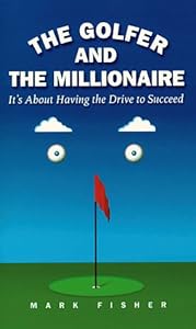 The Golfer and the Millionaire : It's About Having the Drive to Succeed