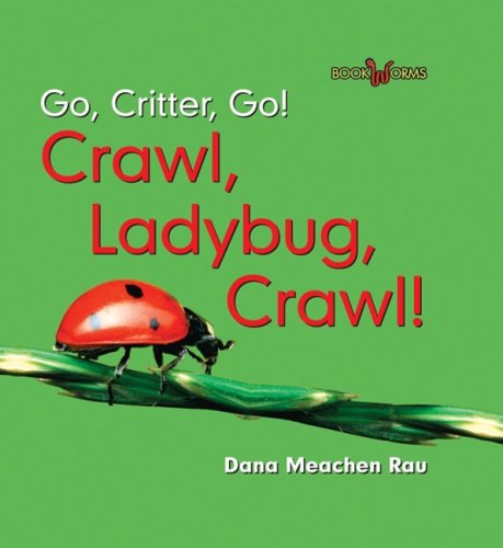 Go, Critter, Go!, Crawl, Ladybug, Crawl! by Dana Meachen Rau