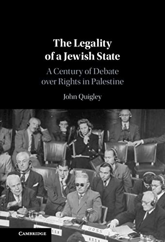 The Legality of a Jewish State: A Century of Debate over Rights in Palestine by John Quigley