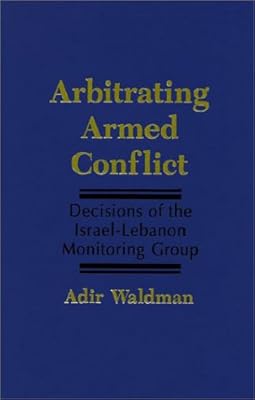 Arbitrating Armed Conflict: Decisions of the Israel-Lebanon Monitoring Group