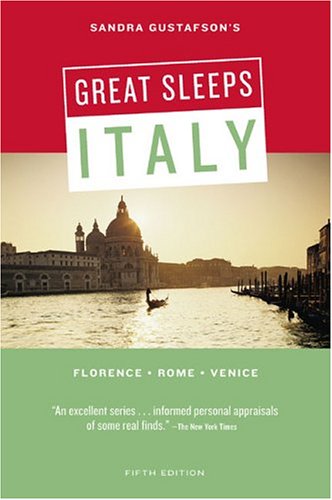 Sandra Gustafson's Great Sleeps Italy: Florence - Rome - Venice; Fifth Edition (Cheap Eats and Sleeps) by Sandra Gustafson