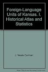 Foreign-Language Units of Kansas. I. Historical Atlas and Statistics