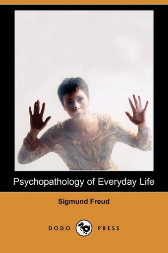 Psychopathology of Everyday Life by Sigmund Freud