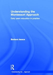 Understanding the Montessori Approach: Early Years Education in Practice by Barbara Isaacs
