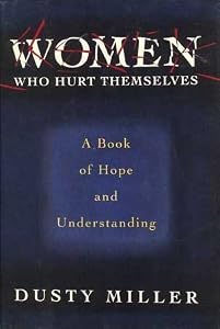 Women Who Hurt Themselves: A Book Of Hope And Understanding