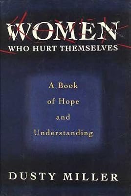 Women Who Hurt Themselves: A Book Of Hope And Understanding