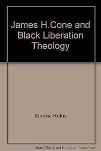 James H. Cone and Black Liberation Theology by Jr. Burrow, Rufus