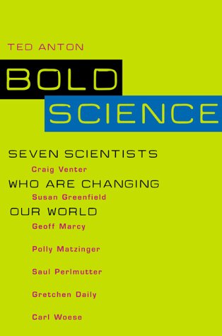 Bold Science: Seven Scientists Who Are Changing Our World by Ted Anton