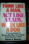 Think like a man, act like a lady, work like a dog