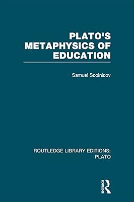 Plato 's Metaphysics of Education (RLE: Plato) (Routledge Library Editions: Plato)