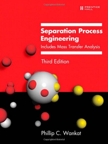 Separation Process Engineering: Includes Mass Transfer Analysis by Phillip C. Wankat