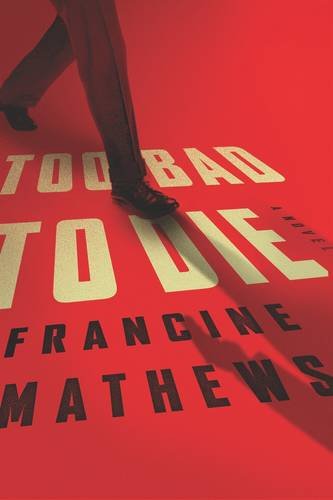 Too Bad to Die: A Novel by Francine Mathews