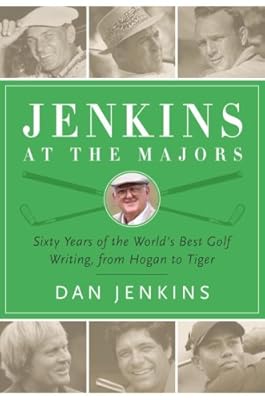 Jenkins at the Majors: Sixty Years of the World's Best Golf Writing, from Hogan to Tiger