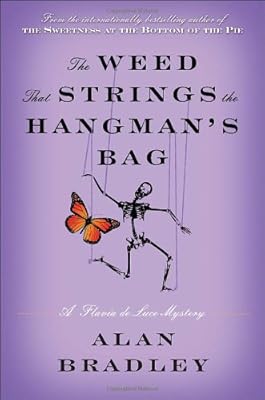 The Weed That Strings the Hangman's Bag: A Flavia de Luce Mystery