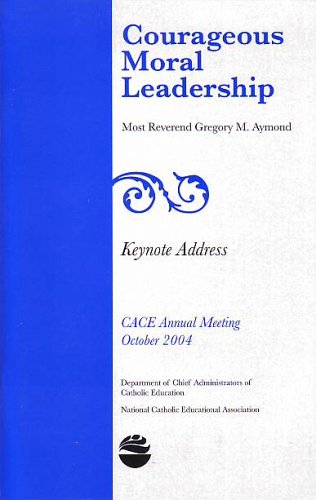 Courageous Moral Leadership by Gregory Aymond