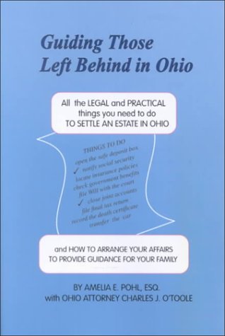 Guiding Those Left Behind in Ohio : All the Legal & Practical Things You Need to Do by Amelia E. Pohl