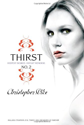 Thirst No. 2: Phantom, Evil Thirst, Creatures of Forever by Christopher Pike