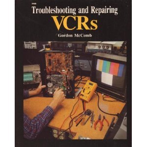 Troubleshooting and Repairing VCRs by Gordon McComb