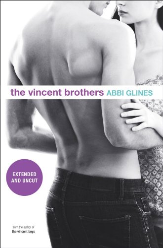 The Vincent Brothers -- Extended and Uncut (Vincent Boys Book 2) by Abbi Glines