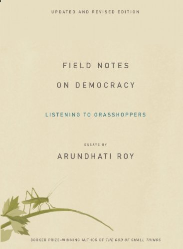 Field Notes on Democracy: Listening to Grasshoppers by Arundhati Roy