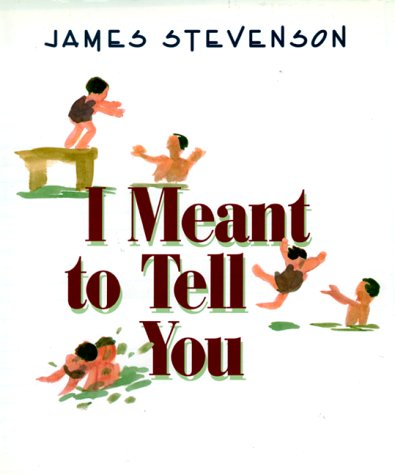I Meant to Tell You by James Stevenson