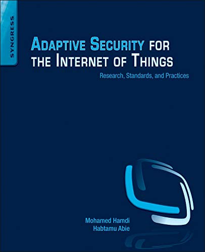 Adaptive Security for the Internet of Things: Research, Standards, and Practices by Habtamu Abie