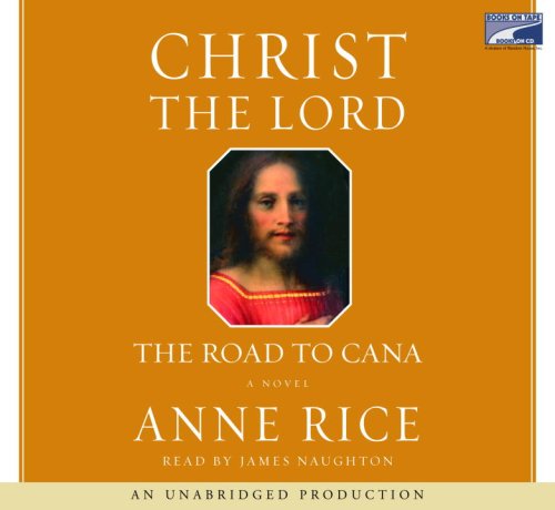 Christ the Lord: The Road to Cana by Anne Rice