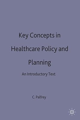 Key Concepts in Healthcare Policy and Planning: An Introductory Text