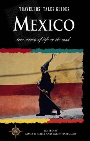 Travelers' Tales Mexico by Larry O'Reilly, James
