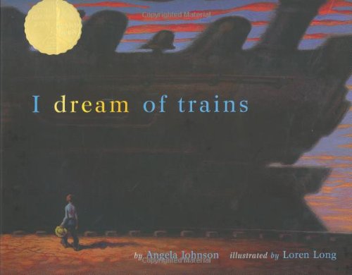 I Dream of Trains (Golden Kite Awards) by Angela Johnson
