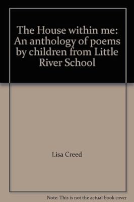 The House within me: An anthology of poems by children from Little River School