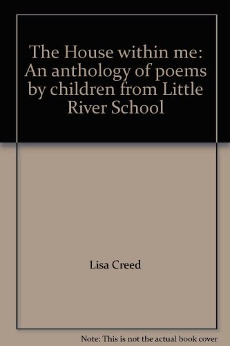The House within me: An anthology of poems by children from Little River School by Lisa Creed