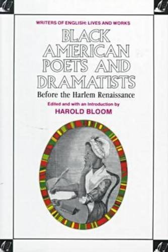 Black American Poets and Dramatists Before the Harlem Renaissance (Women Writers of English Lives and Works) by Harold Bloom