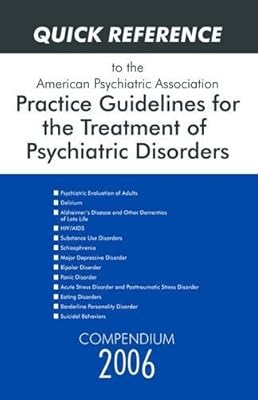 American Psychiatric Association Practice Guidelines for the Treatment of Psychiatric Disorders: Compendium 2006