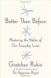 Better Than Before: Mastering the Habits of Our Everyday Lives