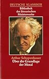 Über die Grundlage der Moral -Deutsche Klassiker- Arthur Schopenhauer - Schopenhauer Arthur