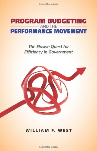 Program Budgeting and the Performance Movement: The Elusive Quest for Efficiency in Government by William F. West