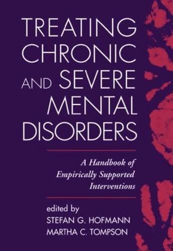 Treating Chronic and Severe Mental Disorders: A Handbook of Empirically Supported Interventions by Stefan G. Hofmann