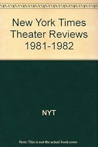 New York Times Theater Reviews, 1981-1982
