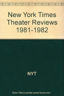 New York Times Theater Reviews, 1981-1982