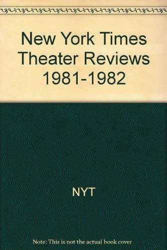 New York Times Theater Reviews, 1981-1982 by Random House Staff