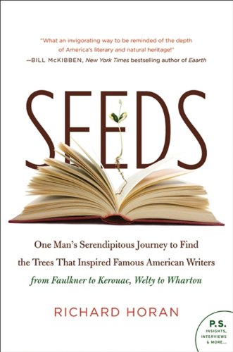Seeds: One Man's Serendipitous Journey to Find the Trees That Inspired Famous American Writers from Faulkner to Kerouac, Welty to Wharton (P.S.) by John Baxter