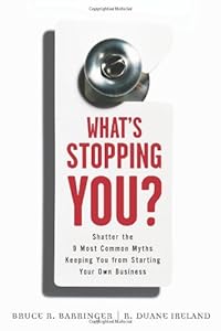 What's Stopping You?: Shatter the 9 Most Common Myths Keeping You from Starting Your Own Business