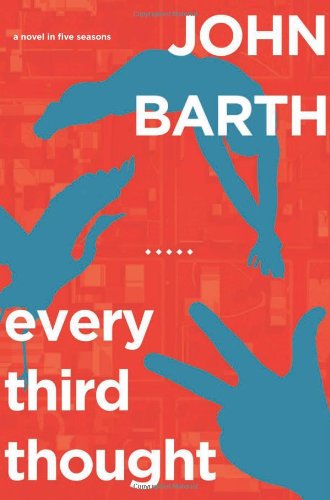 Every Third Thought: A Novel in Five Seasons by John Barth